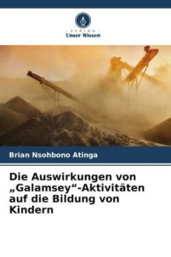 Die Auswirkungen von "Galamsey"-Aktivitäten auf die Bildung von Kindern