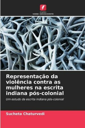 Representação da violência contra as mulheres na escrita indiana pós-colonial