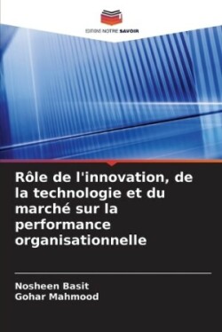 Rôle de l'innovation, de la technologie et du marché sur la performance organisationnelle