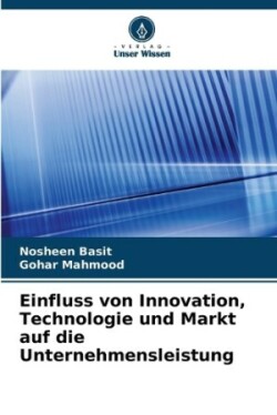 Einfluss von Innovation, Technologie und Markt auf die Unternehmensleistung