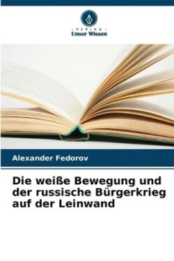 weiße Bewegung und der russische Bürgerkrieg auf der Leinwand