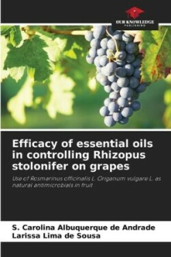 Efficacy of essential oils in controlling Rhizopus stolonifer on grapes