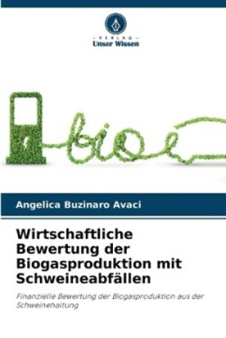 Wirtschaftliche Bewertung der Biogasproduktion mit Schweineabfällen