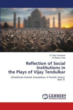 Reflection of Social Institutions in the Plays of Vijay Tendulkar