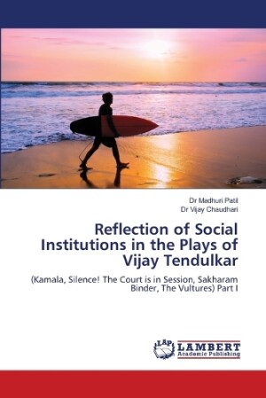 Reflection of Social Institutions in the Plays of Vijay Tendulkar