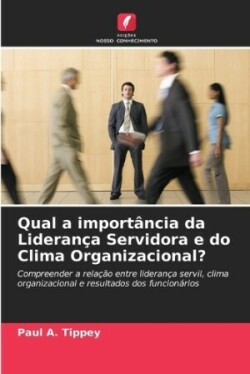 Qual a importância da Liderança Servidora e do Clima Organizacional?