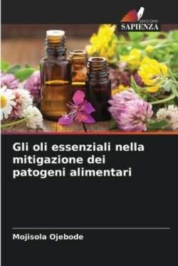 Gli oli essenziali nella mitigazione dei patogeni alimentari