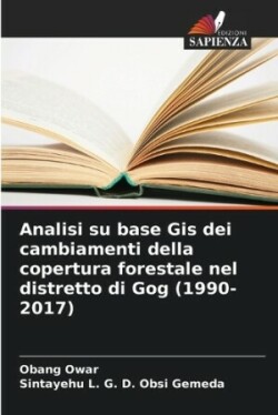 Analisi su base Gis dei cambiamenti della copertura forestale nel distretto di Gog (1990-2017)