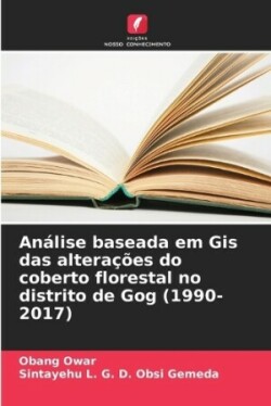 Análise baseada em Gis das alterações do coberto florestal no distrito de Gog (1990-2017)