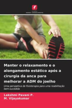 Manter o relaxamento e o alongamento estático após a cirurgia da anca para melhorar a ADM do joelho