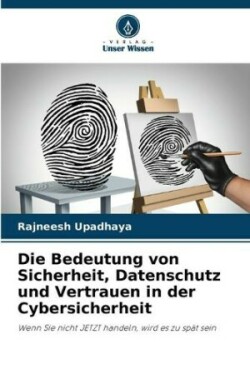 Bedeutung von Sicherheit, Datenschutz und Vertrauen in der Cybersicherheit