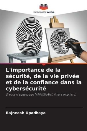 L'importance de la sécurité, de la vie privée et de la confiance dans la cybersécurité