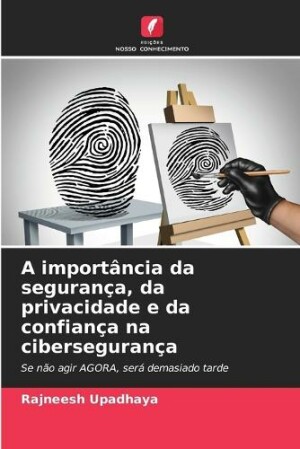 A importância da segurança, da privacidade e da confiança na cibersegurança