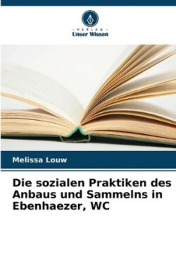 sozialen Praktiken des Anbaus und Sammelns in Ebenhaezer, WC