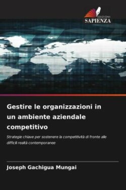 Gestire le organizzazioni in un ambiente aziendale competitivo