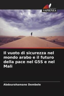 vuoto di sicurezza nel mondo arabo e il futuro della pace nel G5S e nel Mali