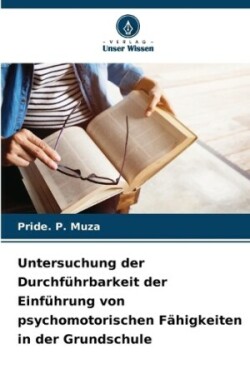 Untersuchung der Durchführbarkeit der Einführung von psychomotorischen Fähigkeiten in der Grundschule