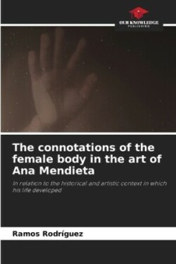 connotations of the female body in the art of Ana Mendieta