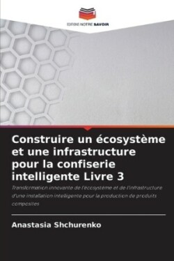 Construire un écosystème et une infrastructure pour la confiserie intelligente Livre 3