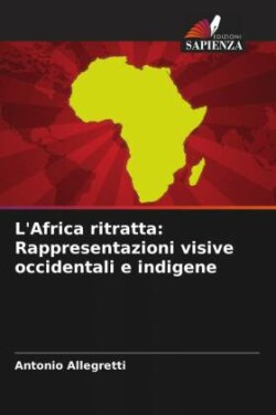 L'Africa ritratta: Rappresentazioni visive occidentali e indigene