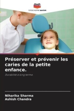 Préserver et prévenir les caries de la petite enfance.