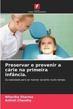 Preservar e prevenir a cárie na primeira infância.