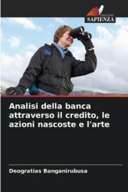 Analisi della banca attraverso il credito, le azioni nascoste e l'arte