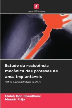 Estudo da resistência mecânica das próteses de anca implantáveis