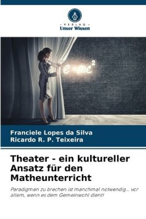 Theater - ein kultureller Ansatz für den Matheunterricht