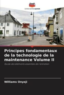 Principes fondamentaux de la technologie de la maintenance Volume II