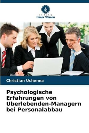 Psychologische Erfahrungen von Überlebenden-Managern bei Personalabbau