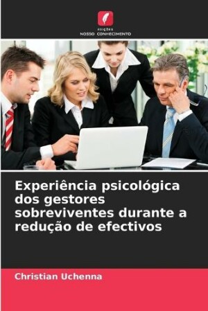 Experiência psicológica dos gestores sobreviventes durante a redução de efectivos