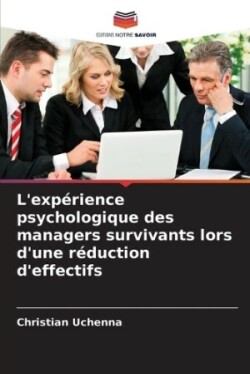 L'expérience psychologique des managers survivants lors d'une réduction d'effectifs