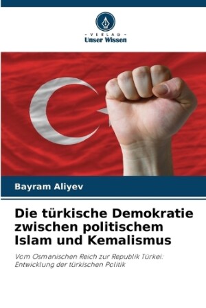 türkische Demokratie zwischen politischem Islam und Kemalismus