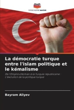 démocratie turque entre l'islam politique et le kémalisme