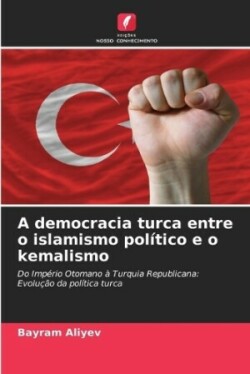 A democracia turca entre o islamismo político e o kemalismo