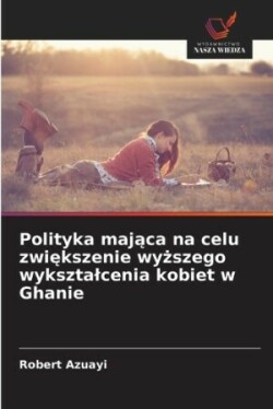 Polityka mająca na celu zwiększenie wyższego wyksztalcenia kobiet w Ghanie