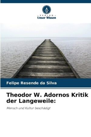 Theodor W. Adornos Kritik der Langeweile