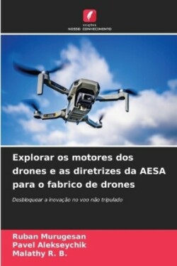 Explorar os motores dos drones e as diretrizes da AESA para o fabrico de drones