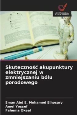 Skutecznośc akupunktury elektrycznej w zmniejszaniu bólu porodowego