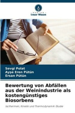 Bewertung von Abfällen aus der Weinindustrie als kostengünstiges Biosorbens