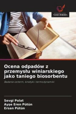 Ocena odpadów z przemyslu winiarskiego jako taniego biosorbentu