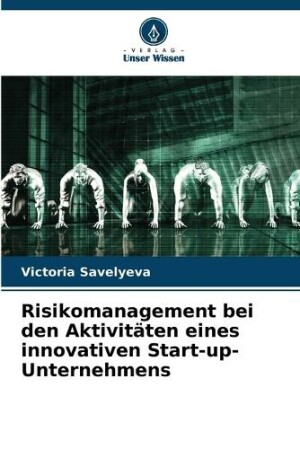 Risikomanagement bei den Aktivitäten eines innovativen Start-up-Unternehmens