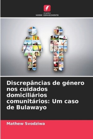 Discrepâncias de género nos cuidados domiciliários comunitários: Um caso de Bulawayo