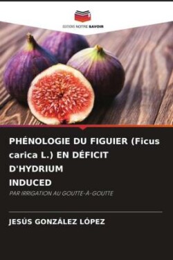 PHÉNOLOGIE DU FIGUIER (Ficus carica L.) EN DÉFICIT D'HYDRIUM INDUCED