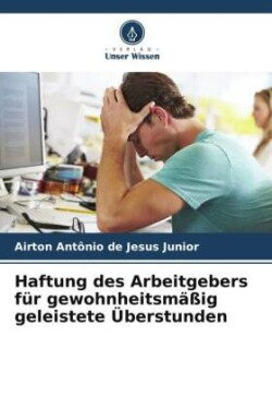 Haftung des Arbeitgebers für gewohnheitsmäßig geleistete Überstunden