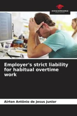 Employer's strict liability for habitual overtime work