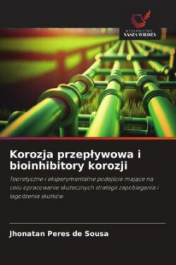 Korozja przeplywowa i bioinhibitory korozji