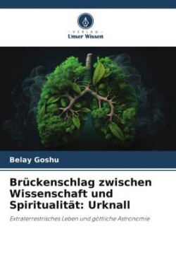 Brückenschlag zwischen Wissenschaft und Spiritualität: Urknall