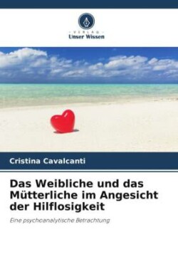 Weibliche und das Mütterliche im Angesicht der Hilflosigkeit